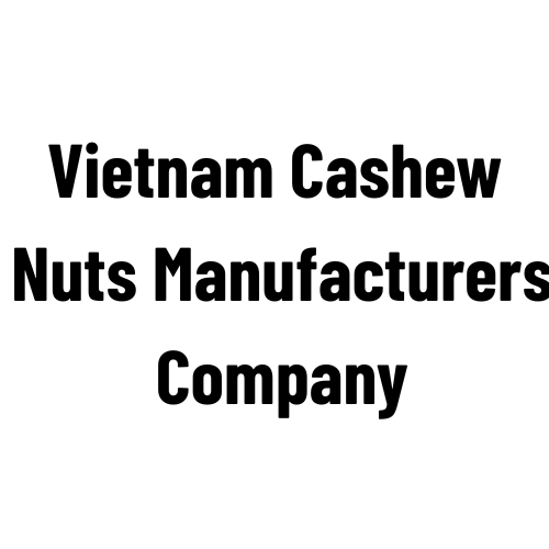 Vietnam Cashew Nuts Manufacturers
